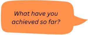 What have you achieved so far?